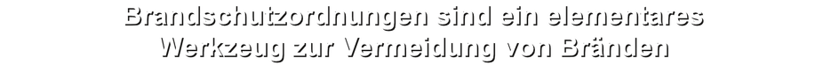 Brandschutzordnungen sind ein elementares Werkzeug zur Vermeidung von Bränden