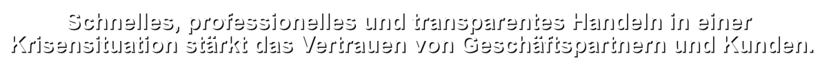 Sicheres, professionelles und transparentes Handeln in einer Krisensituation stärkt das Vetrauen von Geschäftspartnern und Kunden